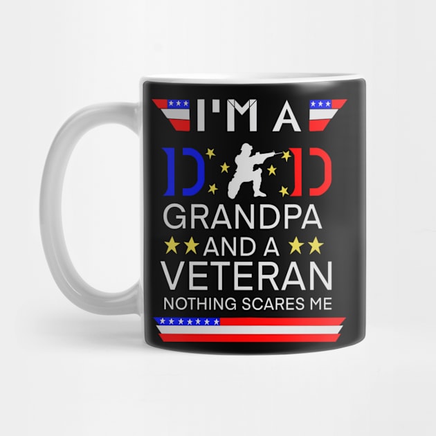 I Am A Dad Grandpa And A Veteran Nothing Scares Me by T-Lieuns